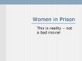 Women in Prison This is reality   not a bad movie! Women i