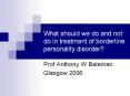 What should we do and not do in treatment of borderlin