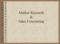 Market Research & Sales Forecasting What is Market Research