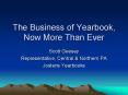 The Business of Yearbook, Now More Than Ever Scott Geese