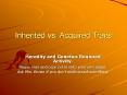 Inherited vs. Acquired Traits Heredity and Genetics Require