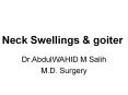 Neck Swellings & goiter Dr.AbdulWAHID M Salih M.D. Surger