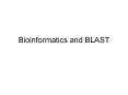 Bioinformatics and BLAST Overview Recap of last tim