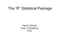The  R  Statistical Package Naomi Altman Dept. of Statistic
