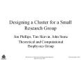 Designing a Cluster for a Small Research Group Jim Phillips