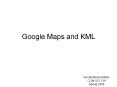 Google Maps and KML Konstantinos Niktas COM SCI 219 Sprin