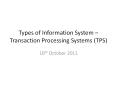 Types of Information System   Transaction Processing System