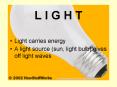 L I G H T Light carries energy A light source (sun, ligh