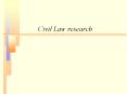 Civil Law research What is Civil Law? Generally refers t