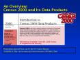 An Overview: Census 2000 and Its Data Products Presentatio