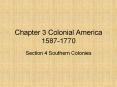 Chapter 3 Colonial America 1587-1770 Section 4 Souther