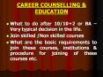 CAREER COUNSELLING & EDUCATION What to do after 10/10+2 o