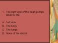 The right side of the heart pumps blood to the Left side Th