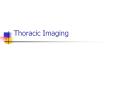Thoracic Imaging Thoracic Imaging Chest x-ray Computerise