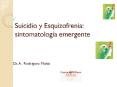 Suicidio y Esquizofrenia: sintomatolog a emergente Dr. A