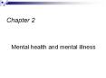 Chapter 2 Mental health and mental illness Mental health an