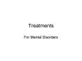 Treatments For Mental Disorders BIOLOGICAL TREATMENT