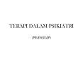 TERAPI DALAM PSIKIATRI (PELENGKAP) Inti prosedur suporti