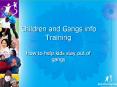 Children and Gangs info Training How to help kids stay ou