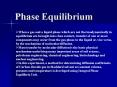 Phase Equilibrium When a gas and a liquid phase which ar