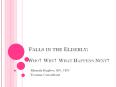 FALLS IN THE ELDERLY: WHO? WHY? WHAT HAPPENS NEXT? Rhond