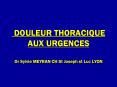 DOULEUR THORACIQUE AUX URGENCES Dr Sylvie MEYRAN CH S