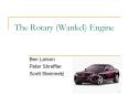 The Rotary (Wankel) Engine Ben Larson Peter Shreffler Scot