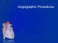 Angiographic Procedures ANGIOGRAPHIC PROCEDURES Overview A