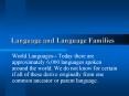 Language and Language Families World Languages-- Today ther