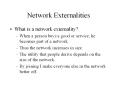 Network Externalities What is a network externality? When 