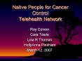 Native People for Cancer Control Telehealth Network Ro