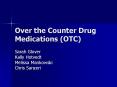 Over the Counter Drug Medications (OTC) Sarah Glover Kall