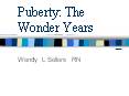 Puberty: The Wonder Years Wendy L Sellers RN * Pick 