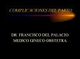 COMPLICACIONES DEL PARTO: DR. FRANCISCO DEL PALACIO. MEDIC