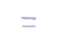 Histology Introduction First things first  Histology not