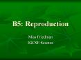 B5: Reproduction Miss Friedman IGCSE Science Interna
