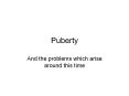 Puberty And the problems which arise around this time Norma