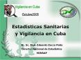 Estad sticas Sanitarias y Vigilancia en Cuba Dr. Sc. Med