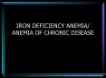 IRON DEFICIENCY ANEMIA/ ANEMIA OF CHRONIC DISEASE ANEMI