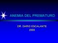 ANEMIA DEL PREMATURO DR. DARIO ESCALANTE 2005 ANEMIA DE