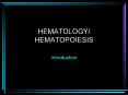 HEMATOLOGY/ HEMATOPOIESIS Introduction HEMATOLOG