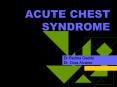ACUTE CHEST SYNDROME Dr.Padma Gadde Dr. Dora Alvarez ACUT