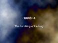 Daniel 4 The humbling of the king Questioning Daniel 4 and 
