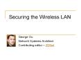 Securing the Wireless LAN George Ou Network System