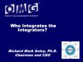 Who Integrates the Integrators? Richard Mark Soley, Ph.D