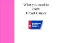 What you need to know: Breast Cancer What is cancer? A grou