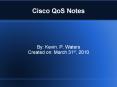 Cisco QoS Notes By: Kevin. P. Waters Created on: March 31st