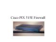 Cisco PIX 515E Firewall Overview What a PIX Firewall can d