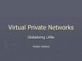 Virtual Private Networks Globalizing LANs Timothy Hohma