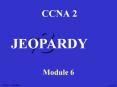 CCNA 2 v3 JEOPARDY Module 6 K. Martin CCNA 2 Module 6 Route